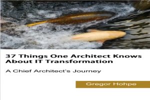 37 Things One Architect Knows About IT Transformation